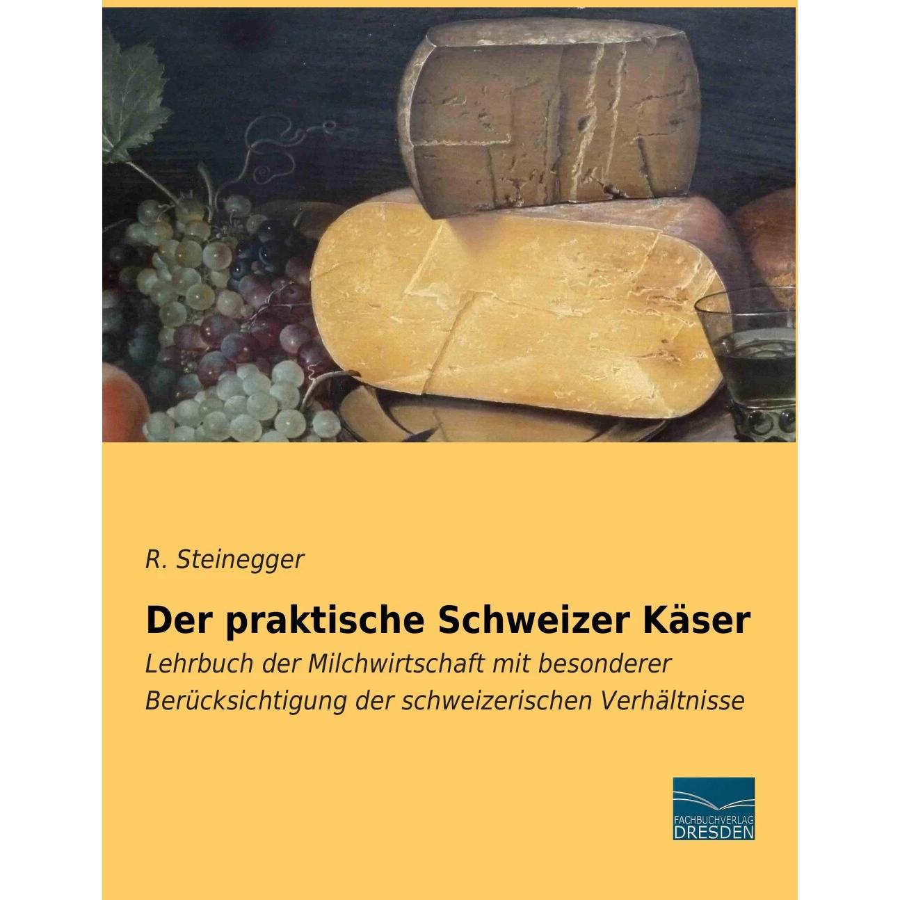 Der praktische Schweizer Käser, Fachbücher von R. Steinegger
