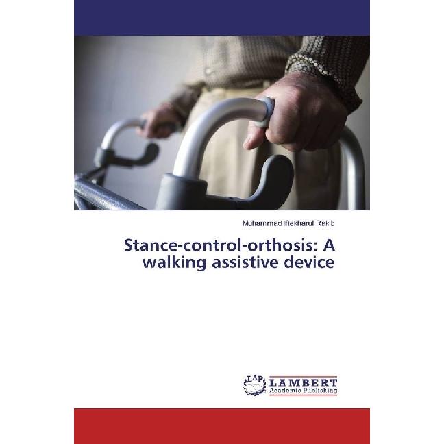 Stance-control-orthosis: A walking assistive device, Fachbücher von Muhammad Iftekharul Rakib