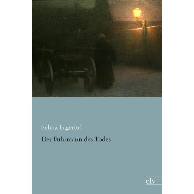Der Fuhrmann des Todes, Belletristik von Selma Lagerlöf