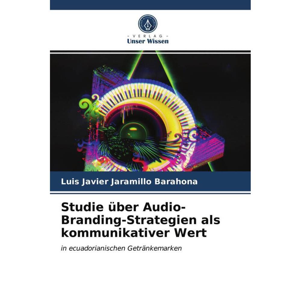 Studie über Audio-Branding-Strategien als kommunikativer Wert, Fachbücher von Luis Javier Jaramillo Barahona