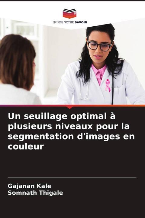 Actual product image Un seuillage optimal à plusieurs niveaux pour la segmentation d'images en couleur (Somnath Thigale, Gajanan Kale, 2023)