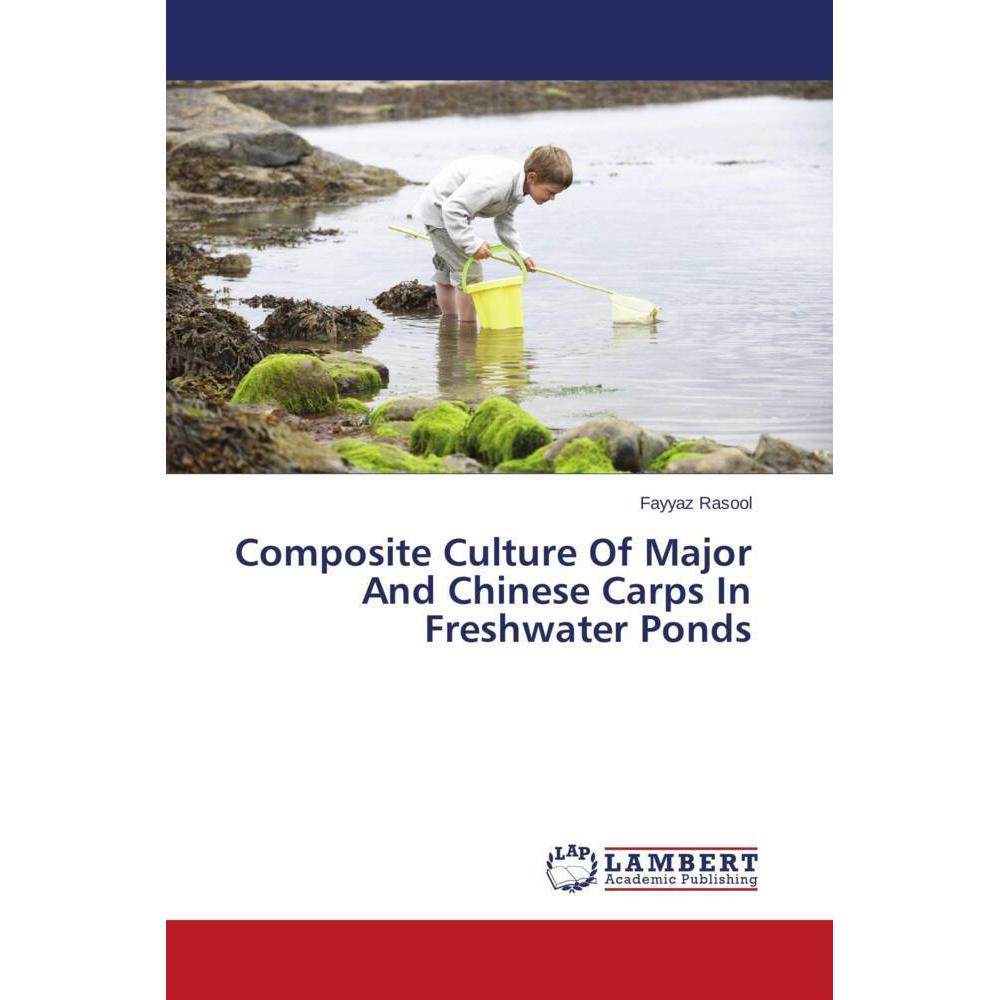 Composite Culture Of Major And Chinese Carps In Freshwater Ponds, Ratgeber von Fayyaz Rasool