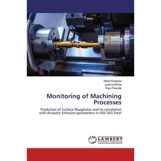 Monitoring of Machining Processes, Fachbücher von Raju Pawade, Nikhil Khatekar, Jyotsna Bhole