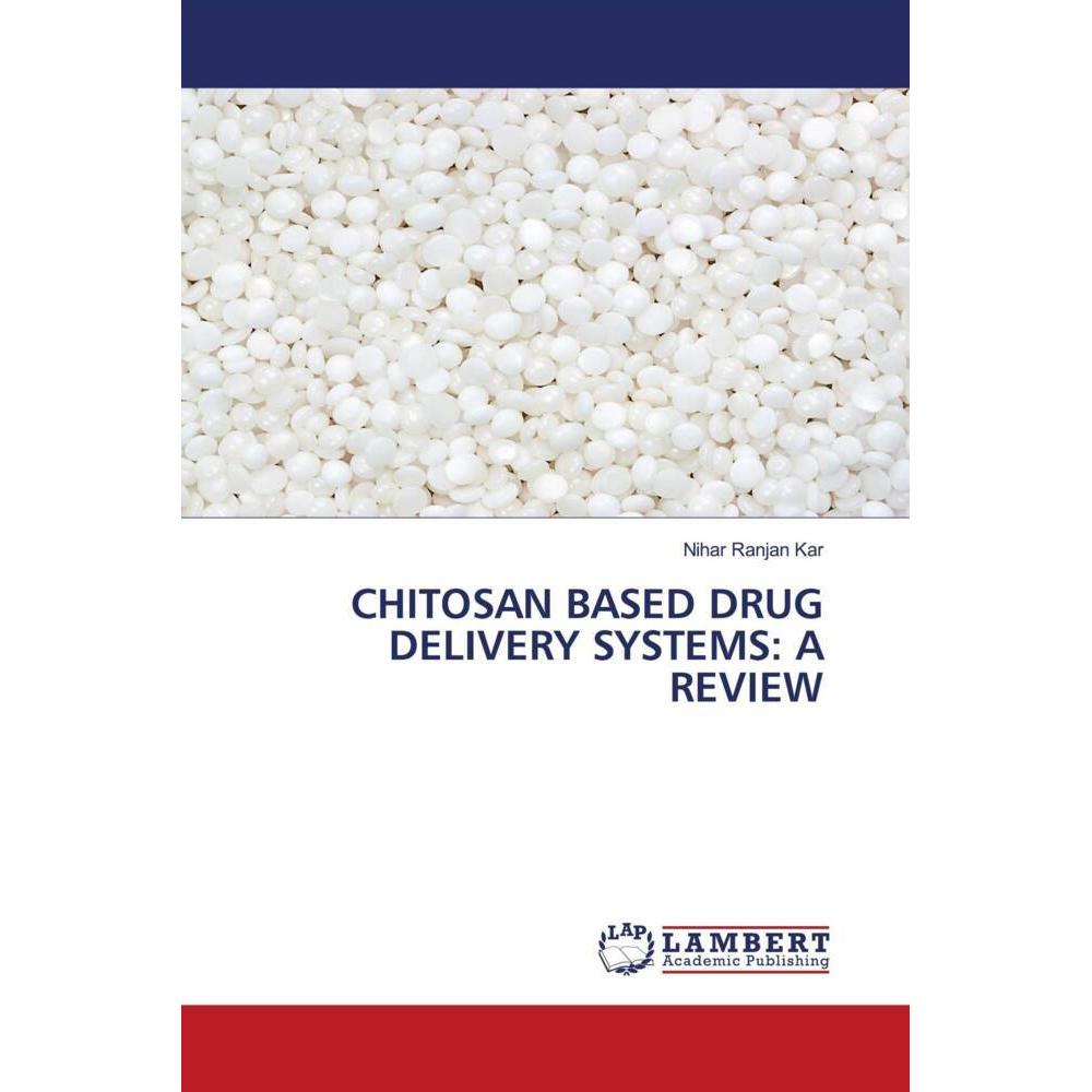 Chitosan Based Drug Delivery Systems: A Review, Fachbücher von Nihar Ranjan Kar