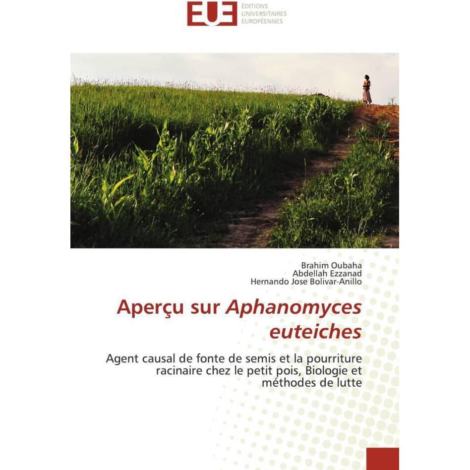 Aperçu sur Aphanomyces euteiches, Fachbücher von ABDELLAH EZZANAD, HERNANDO JOSE BOLIVAR-ANILLO, BRAHIM OUBAHA