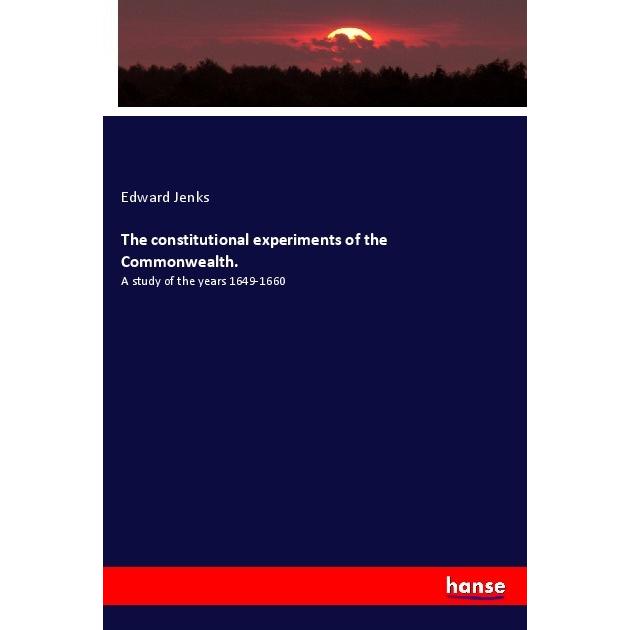 The constitutional experiments of the Commonwealth., Fachbücher von Edward Jenks