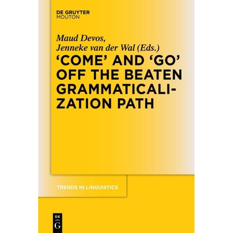 'COME' and 'GO' off the Beaten Grammaticalization Path, Fachbücher von Maud Devos, Jenneke van der Wal