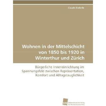 Wohnen in der Mittelschicht von 1850 bis 1920 in Winterthur und Zürich, Sachbücher von Claude Enderle