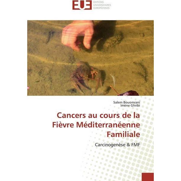 Cancers au cours de la Fièvre Méditerranéenne Familiale, Fachbücher von Salem Bouomrani, Imène Ghribi