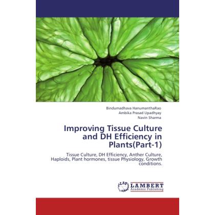Improving Tissue Culture and DH Efficiency in Plants(Part-1), Fachbücher
