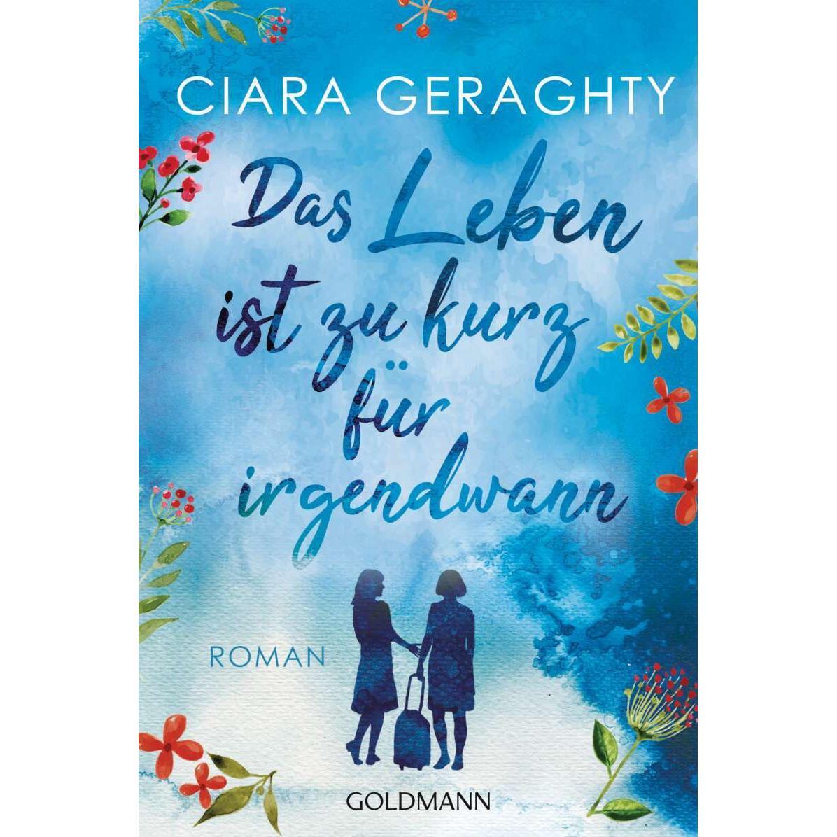 Das Leben ist zu kurz für irgendwann, Belletristik von Ciara Geraghty