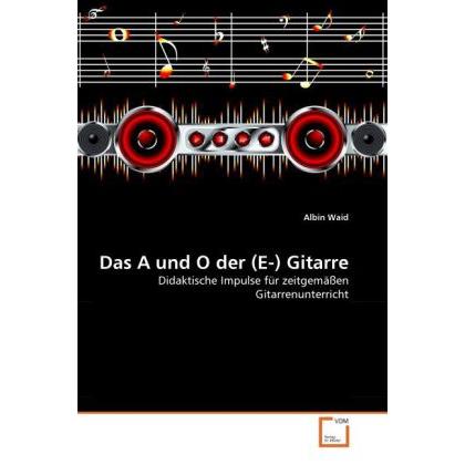 Das A und O der (E-) Gitarre, Sachbücher von Albin Waid