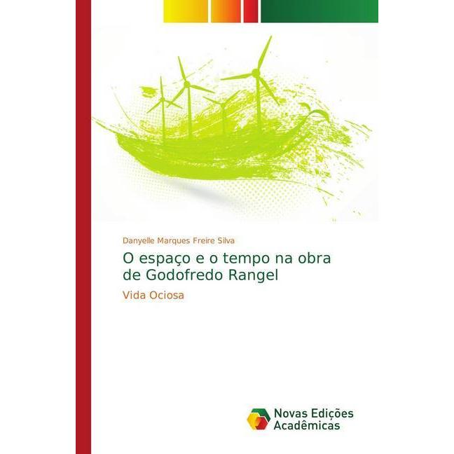O espaço e o tempo na obra de Godofredo Rangel, Fachbücher von DANYELLE MARQUES FREIRE Silva