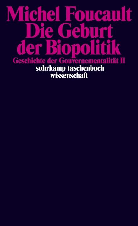 Produktbild Die Geburt der Biopolitik. Geschichte der Gouvernementalität II (Deutsch, Michel Foucault, 2006)
