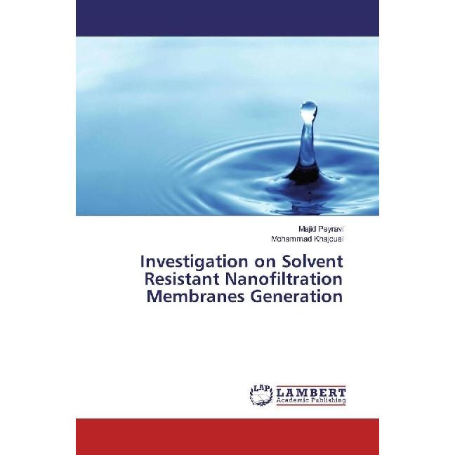 Investigation on Solvent Resistant Nanofiltration Membranes Generation, Fachbücher von Majid Peyravi, Mohammad Khajouei