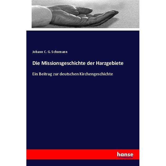 Die Missionsgeschichte der Harzgebiete, Fachbücher von Johann C. G. Schumann