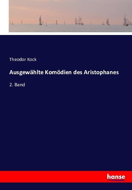 Produktbild Ausgewählte Komödien des Aristophanes (Deutsch, Theodor Kock, 2016)