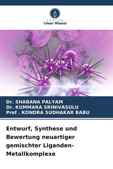 Produktbild Entwurf, Synthese und Bewertung neuartiger gemischter Liganden-Metallkomplexe (Deutsch, Dr. Kummara SRINIVASULU, Kondra Sudhakar Babu, Dr. SHABANA Palyam, 2022)