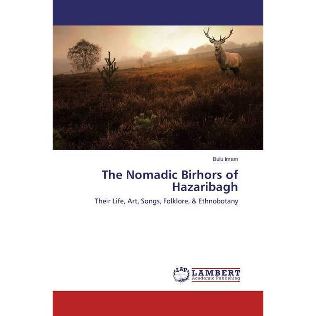 The Nomadic Birhors of Hazaribagh, Fachbücher von Bulu Imam