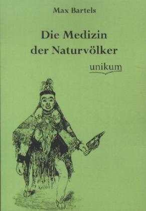 Produktbild Die Medizin der Naturvölker (Deutsch, Max Bartels, 2012)