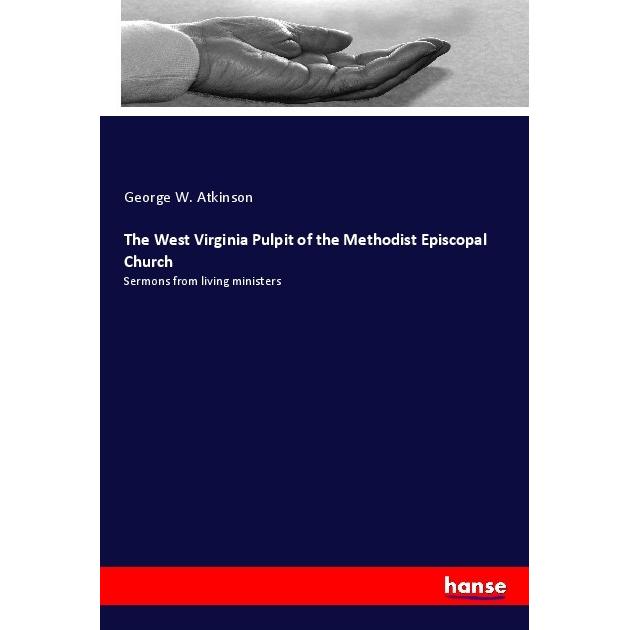 The West Virginia Pulpit of the Methodist Episcopal Church, Sachbücher von George W. Atkinson