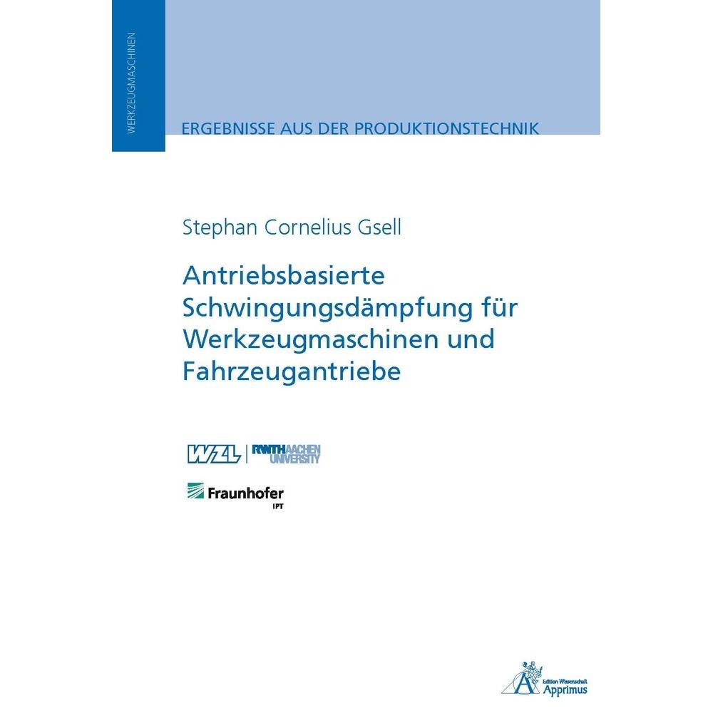 Antriebsbasierte Schwingungsdämpfung für Werkzeugmaschinen und Fahrzeugantriebe, Fachbücher von Stephan Cornelius Gsell