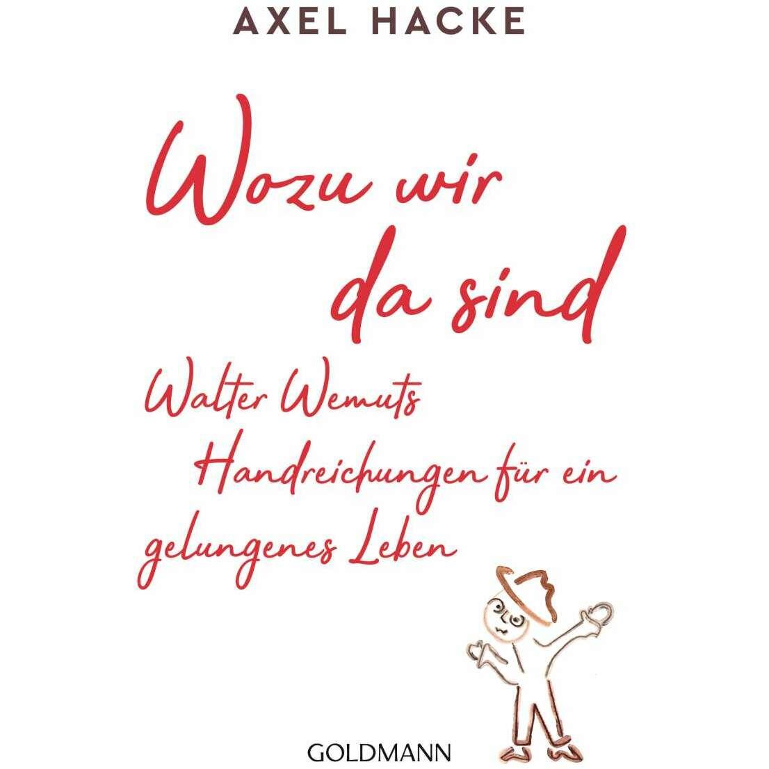 Wozu wir da sind. Walter Wemuts Handreichungen für ein gelungenes Leben, Belletristik von Axel Hacke