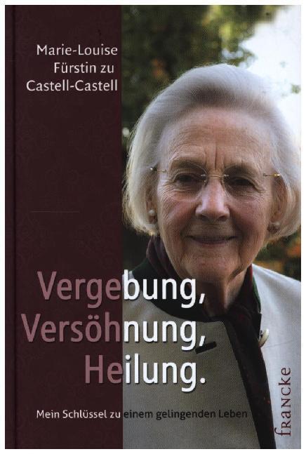 Produktbild Vergebung, Versöhnung, Heilung (Deutsch, Marie-Louise Fürstin zu Castell-Castell, 2014)