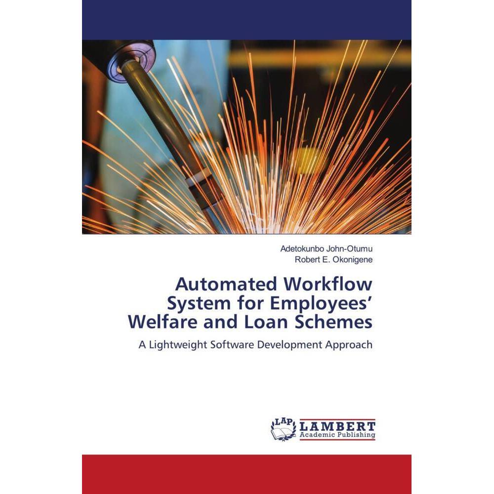 Automated Workflow System for Employees' Welfare and Loan Schemes, Fachbücher von Robert E. Okonigene, Adetokunbo John-O...