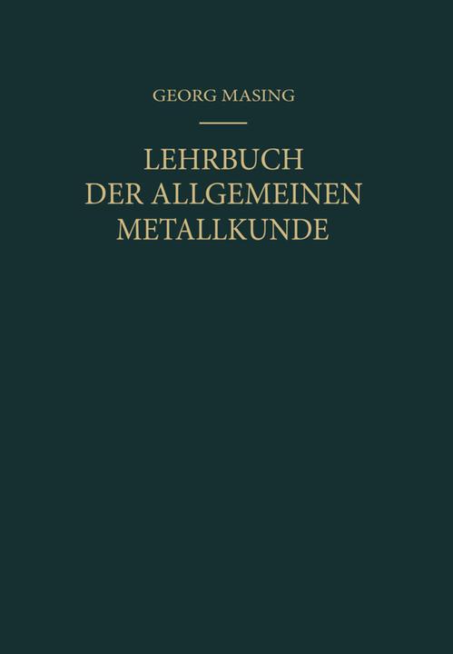 Produktbild Lehrbuch der Allgemeinen Metallkunde (Deutsch, Georg Masing, 2012)