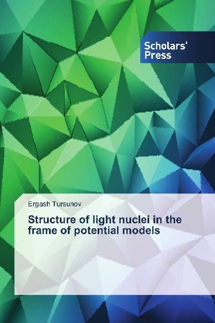 Produktbild Structure of light nuclei in the frame of potential models (Ergash Tursunov, 2018)