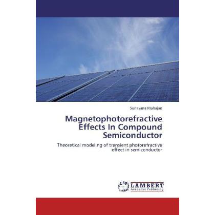 Magnetophotorefractive Effects In Compound Semiconductor, Fachbücher von Sunayana Mahajan