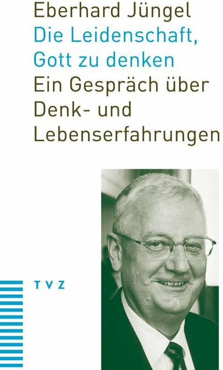 Produktbild Die Leidenschaft, Gott zu denken (Deutsch, Eberhard Jüngel, Fulvio Ferrario, 2009)