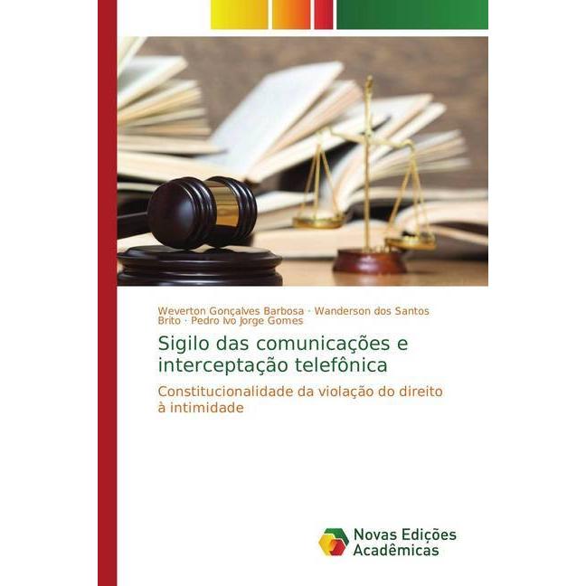 Sigilo das comunicações e interceptação telefônica, Fachbücher von Wanderson dos Santos Brito, Pedro Ivo Jorge Gomes, We...