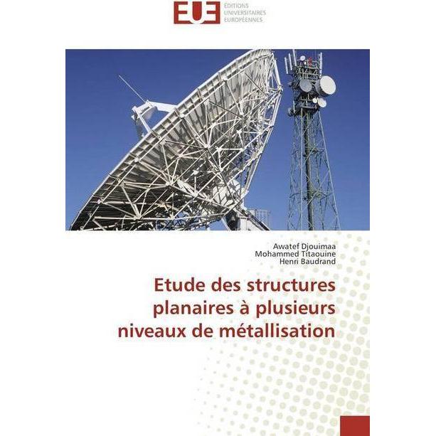 Etude des structures planaires à plusieurs niveaux de métallisation, Fachbücher von Awatef Djouimaa, Mohammed Titaouine,...