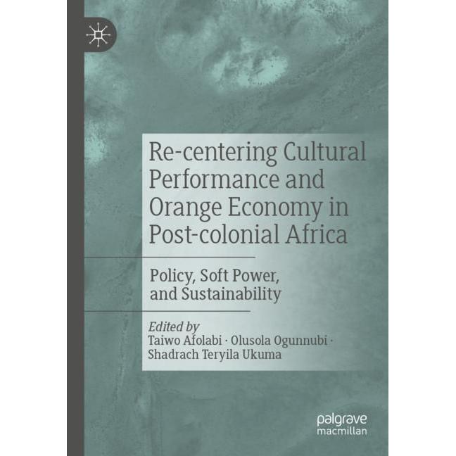 Re-centering Cultural Performance and Orange Economy in Post-colonial Africa, Fachbücher von Taiwo Afolabi, Shadrach Ter...