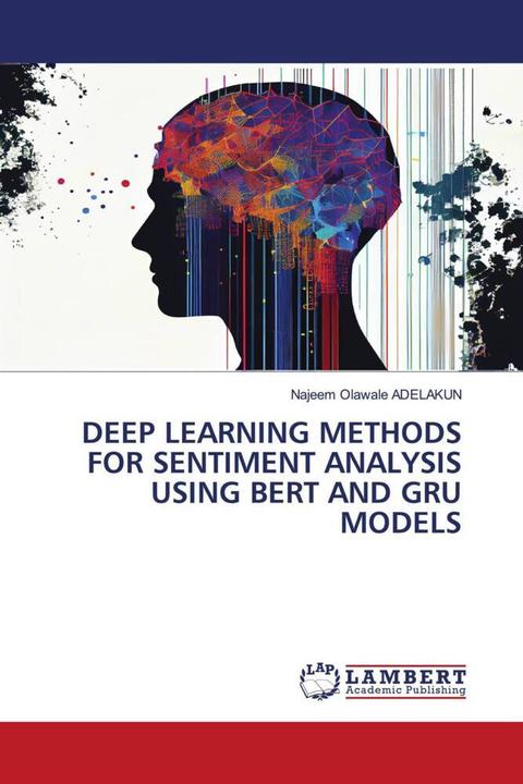 Produktbild Deep Learning Methods For Sentiment Analysis Using Bert And Gru Models (Deutsch, Najeem Olawale ADELAKUN, 2024)