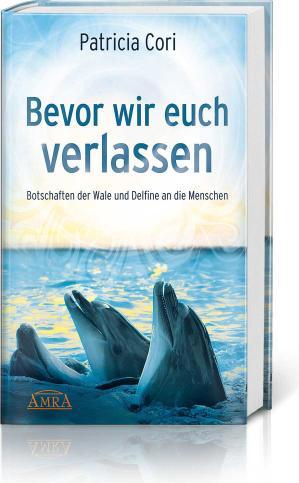 Produktbild Bevor wir euch verlassen. Botschaften der Wale und Delfine an die Menschen (Deutsch, Patricia Cori, 2021)