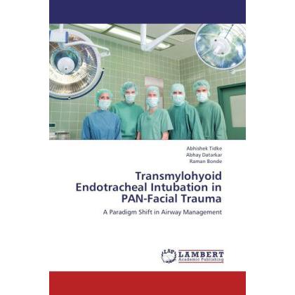 Transmylohyoid Endotracheal Intubation in PAN-Facial Trauma, Fachbücher