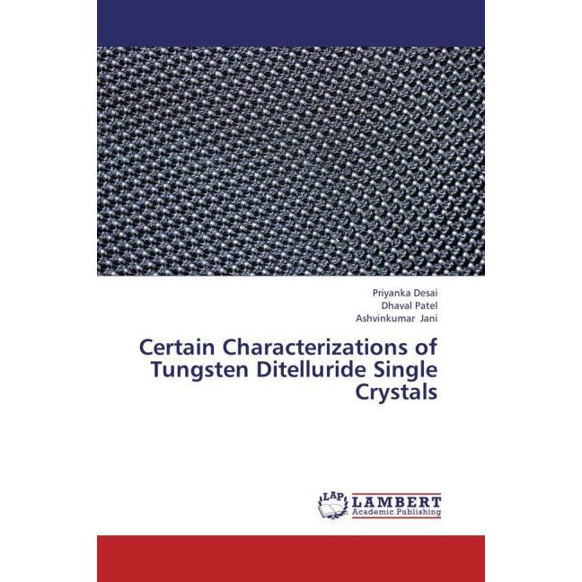 Certain Characterizations of Tungsten Ditelluride Single Crystals, Fachbücher von Ashvinkumar Jani, Dhaval Patel, Priyan...