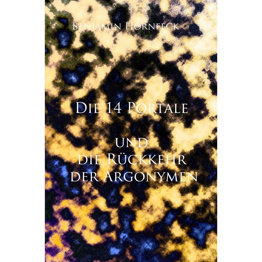 Die 14 Portale / Die 14 Portale und die Rückkehr der Argonymen, Belletristik von Benjamin Hornfeck