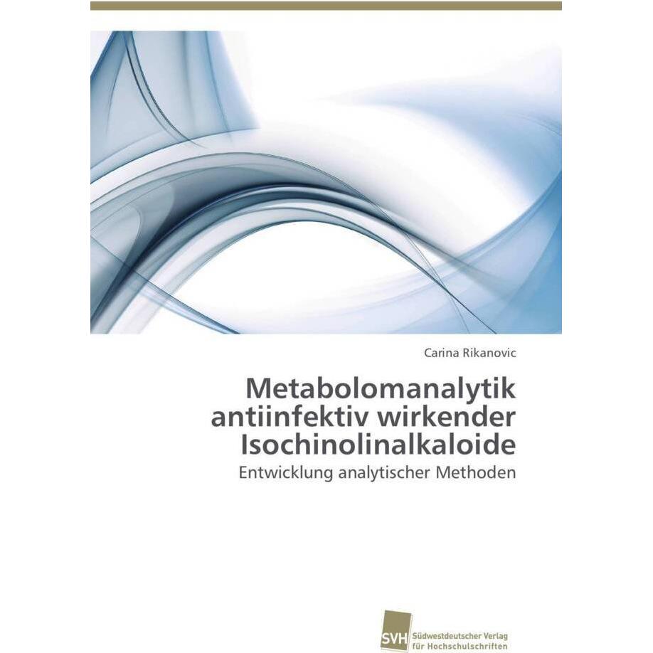 Metabolomanalytik antiinfektiv wirkender Isochinolinalkaloide, Fachbücher von Carina Rikanovic