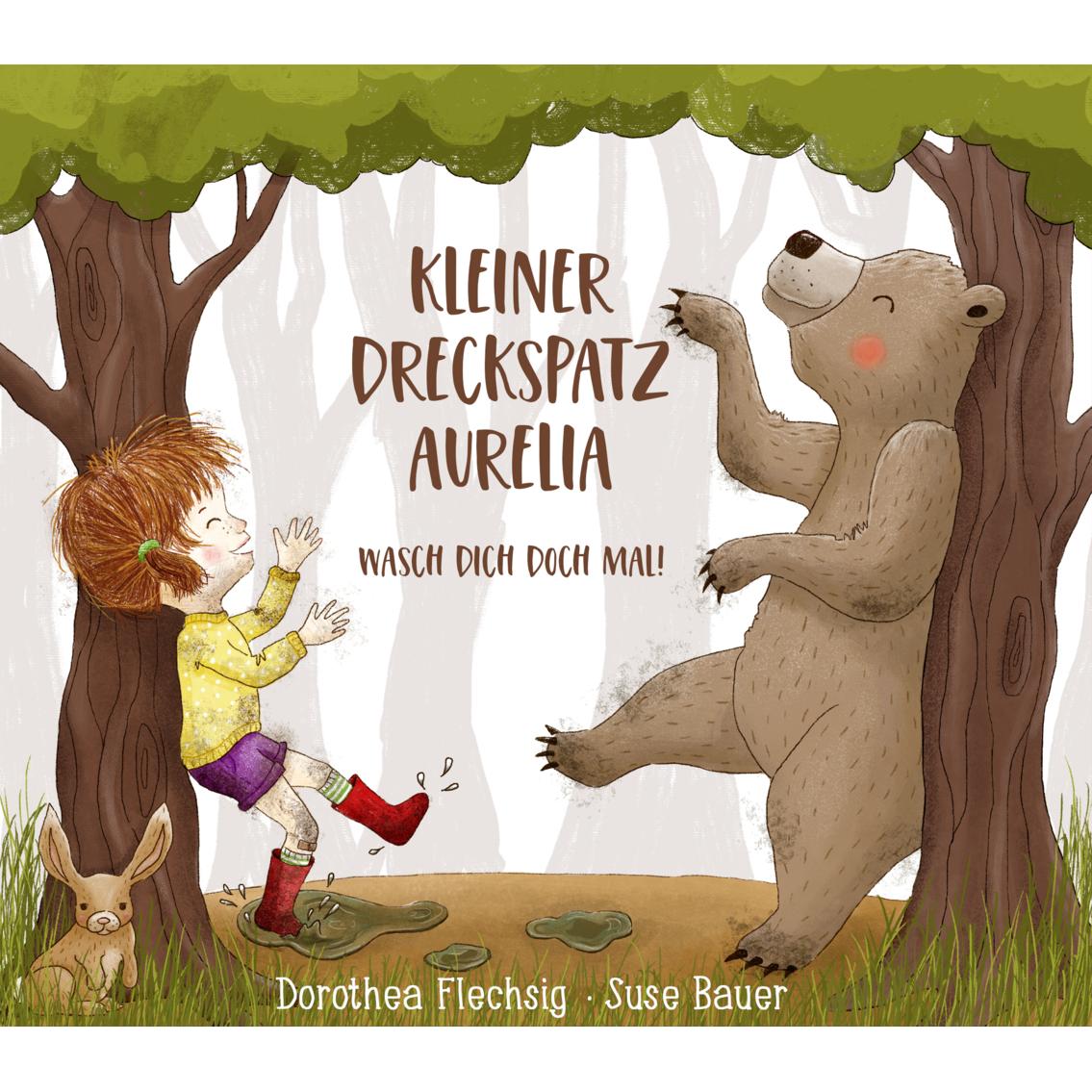 Kleiner Dreckspatz Aurelia - Wasch dich doch mal!, Ratgeber von Dorothea Flechsig