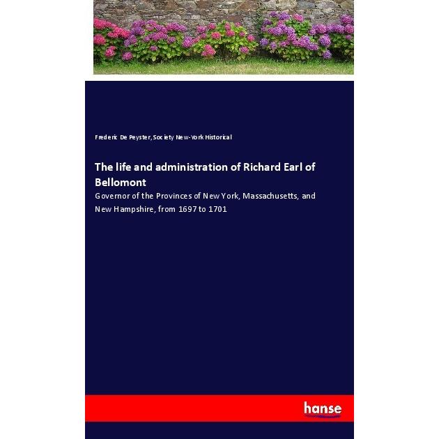 The life and administration of Richard Earl of Bellomont, Belletristik von Frederic De Peyster, Society New-York Histori...