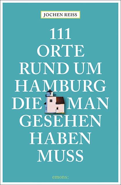Produktbild 111 Orte rund um Hamburg, die man gesehen haben muss (Deutsch, Jochen Reiss, 2022)