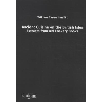 Ancient Cuisine on the British Isles., Ratgeber von William Carew Hazlitt