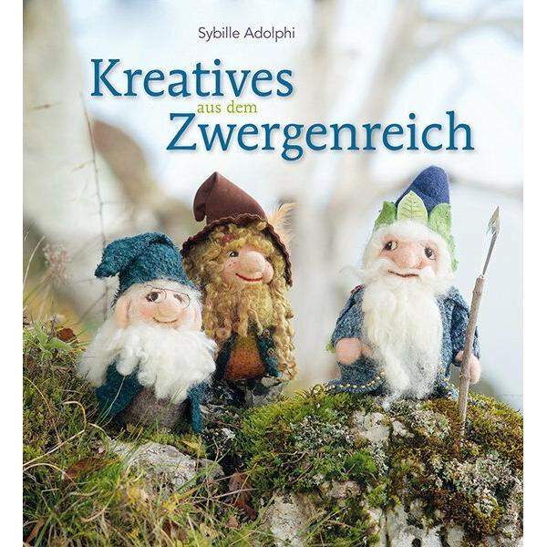 Kreatives aus dem Zwergenreich, Ratgeber von Ulrike Pfeiffer, Jürgen Pfeiffer, Ulrike und Jürgen Pfeiffer, Sybille Adolp...