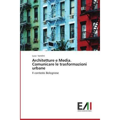 Architetture e Media. Comunicare le trasformazioni urbane, Fachbücher