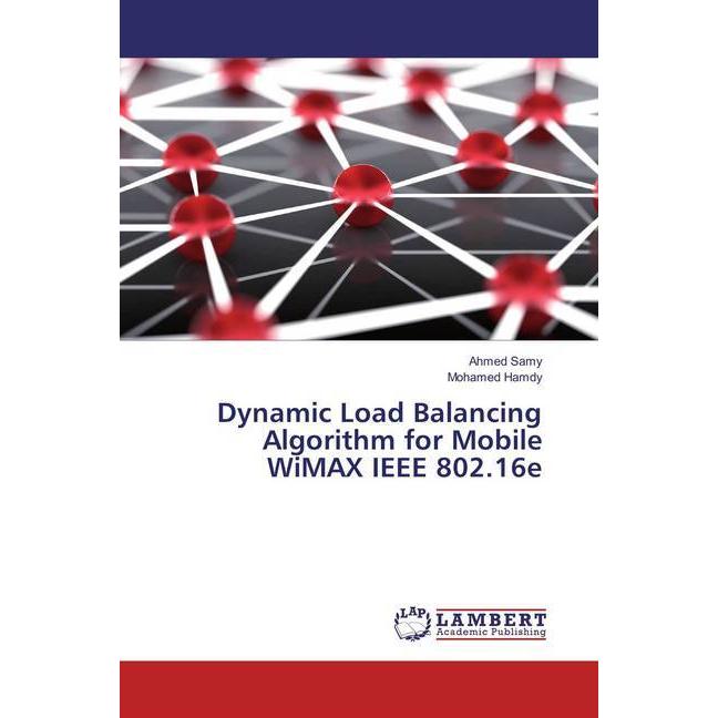 Dynamic Load Balancing Algorithm for Mobile WiMAX IEEE 802.16e, Fachbücher von Ahmed Samy, Mohamed Hamdy