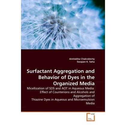 Surfactant Aggregation and Behavior of Dyes in the Organized Media, Fachbücher von Swapan K. Saha, Amitabha Chakraborty